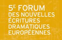 5e Forum des nouvelles écritures dramatiques européennes